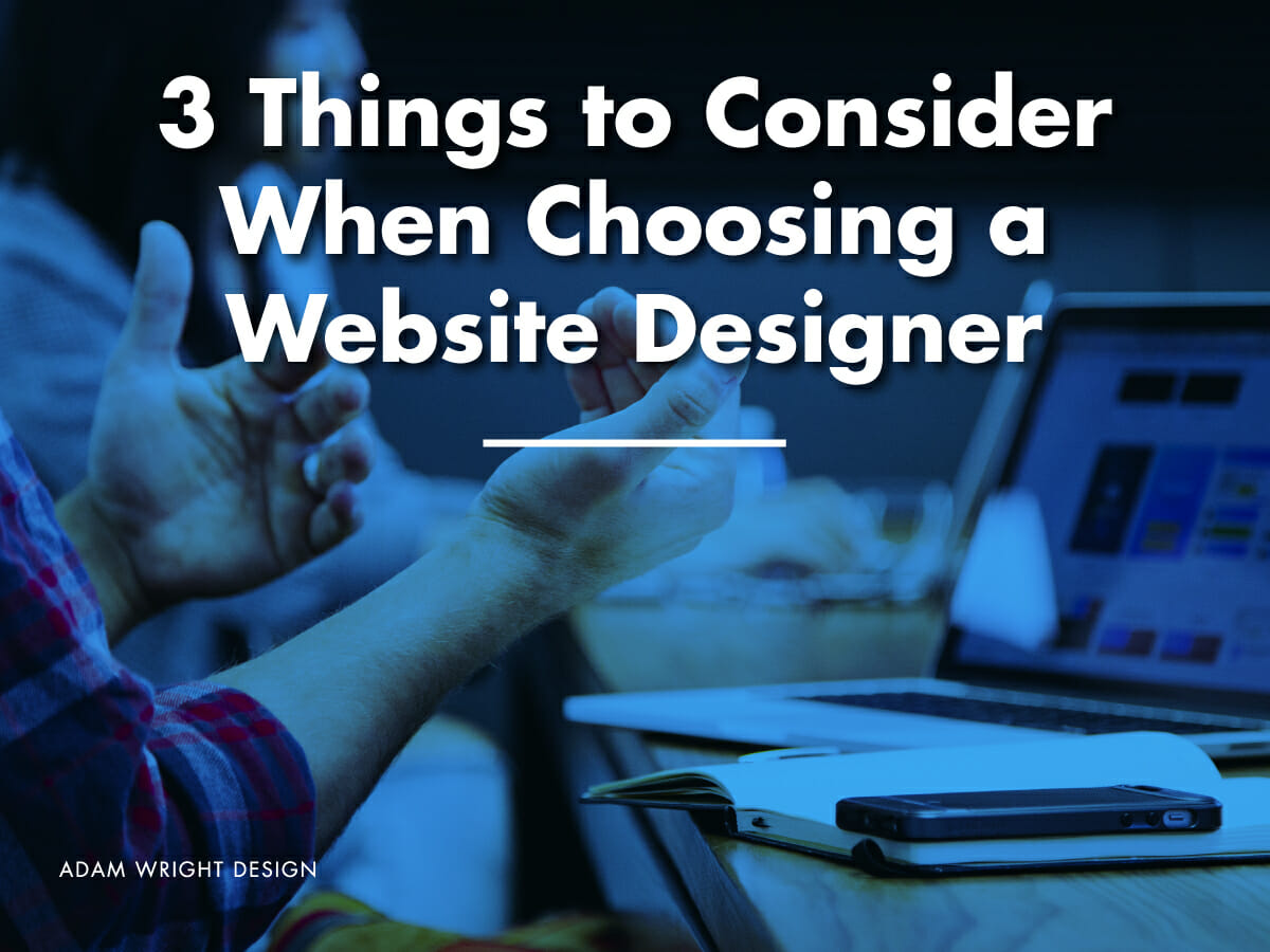 Adam Wright Design: 3 things to consider when choosing a website designer